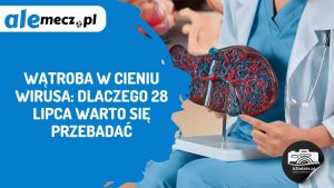 Read more about the article Wątroba w cieniu wirusa: dlaczego 28 lipca warto się przebadać