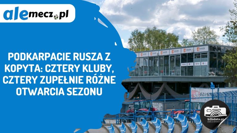 Podkarpacie rusza z kopyta: cztery kluby, cztery zupełnie różne otwarcia sezonu