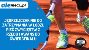 Read more about the article Jędrzejczak nie do zatrzymania w Łodzi. Pięć zwycięstw z rzędu i awans do ćwierćfinału