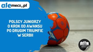 Read more about the article Polscy juniorzy o krok od awansu po drugim triumfie w Serbii