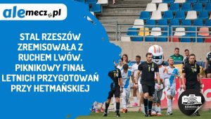Read more about the article Stal Rzeszów zremisowała z Ruchem Lwów. Piknikowy finał letnich przygotowań przy Hetmańskiej