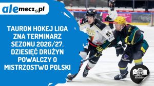 Read more about the article TAURON Hokej Liga zna terminarz sezonu 2026/27. Dziesięć drużyn powalczy o mistrzostwo Polski