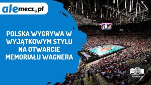 Read more about the article Polska wygrywa w wyjątkowym stylu na otwarcie Memoriału Wagnera