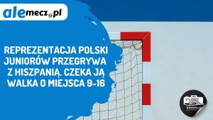 Read more about the article Reprezentacja Polski juniorów przegrywa z Hiszpanią. Czeka ją walka o miejsca 9-16