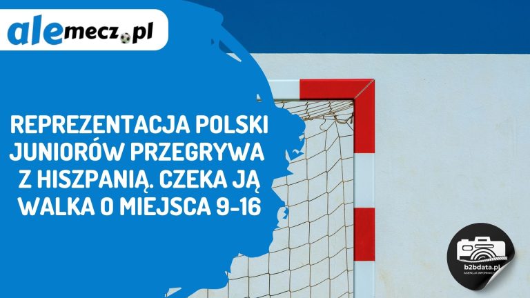 Reprezentacja Polski juniorów przegrywa z Hiszpanią. Czeka ją walka o miejsca 9-16