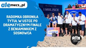 Read more about the article Radomka obroniła tytuł w Ustce po dramatycznym finale z beniaminkiem z Sosnowca