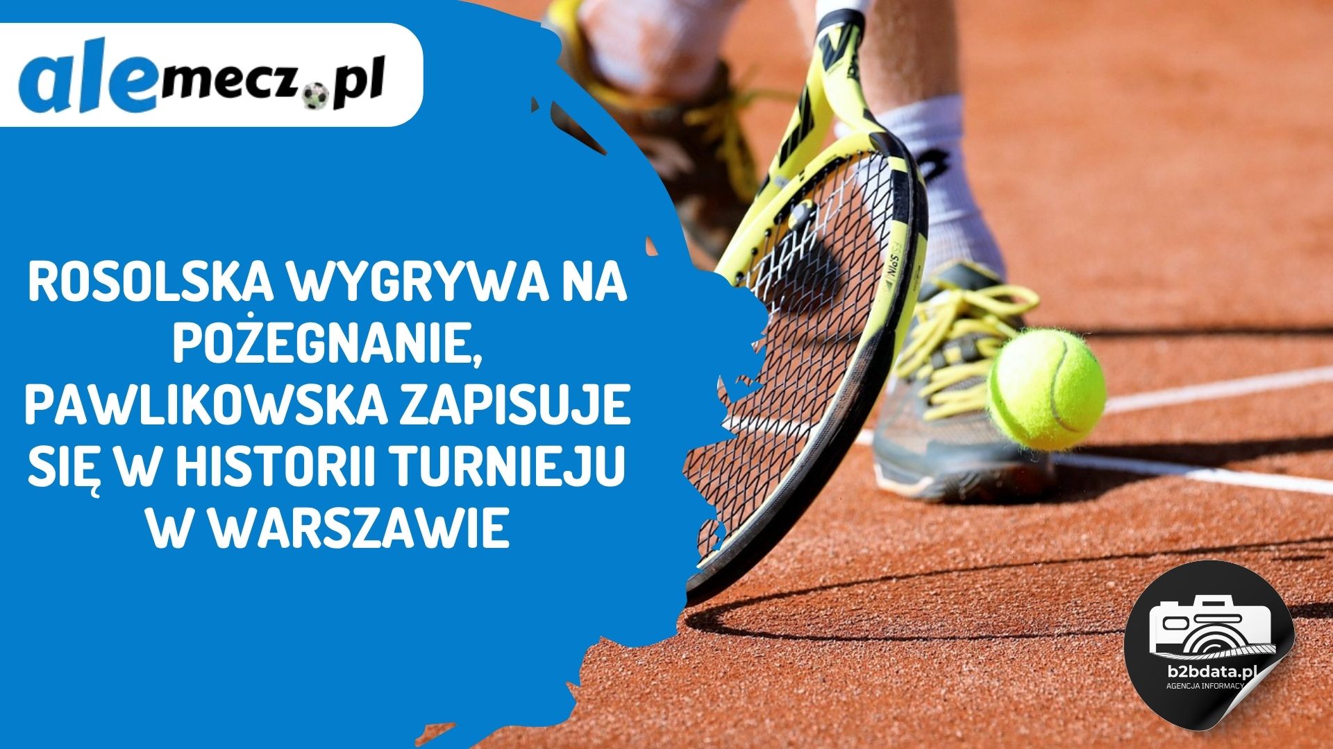 You are currently viewing Rosolska wygrywa na pożegnanie, Pawlikowska zapisuje się w historii turnieju w Warszawie