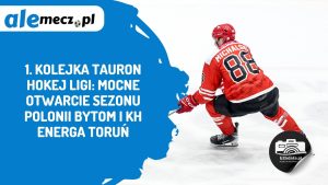 Read more about the article 1. kolejka TAURON Hokej Ligi: mocne otwarcie sezonu Polonii Bytom i KH Energa Toruń
