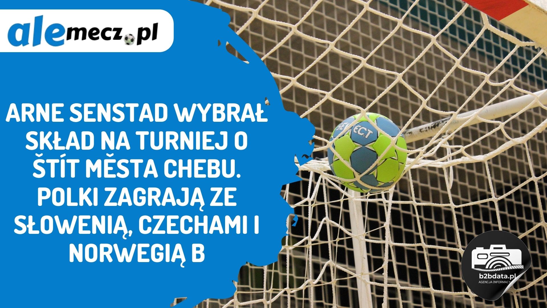 Read more about the article Arne Senstad wybrał skład na turniej O Štít města Chebu. Polki zagrają ze Słowenią, Czechami i Norwegią B