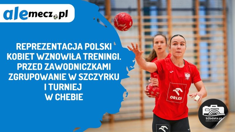 Reprezentacja Polski kobiet wznowiła treningi. Przed zawodniczkami zgrupowanie w Szczyrku i turniej w Chebie